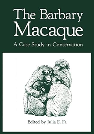 the barbary macaque a case study in conservation 1st edition julia e fa 0306417332, 978-0306417337