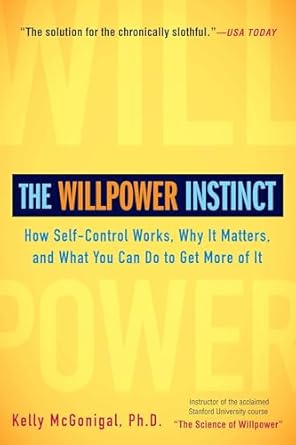 the willpower instinct how self control works why it matters and what you can do to get more of it 1st