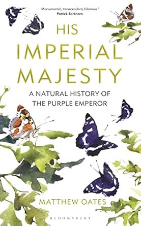 his imperial majesty a natural history of the purple emperor 1st edition matthew oates 1472950127,