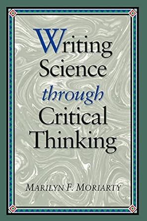 writing science through critical thinking 1st edition marilyn f moriarty 0867205105, 978-0867205107