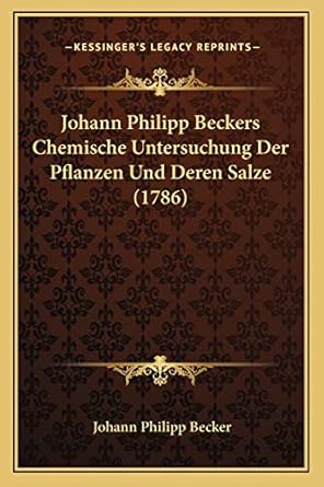 johann philipp beckers chemische untersuchung der pflanzen und deren salze 1st edition johann philipp becker