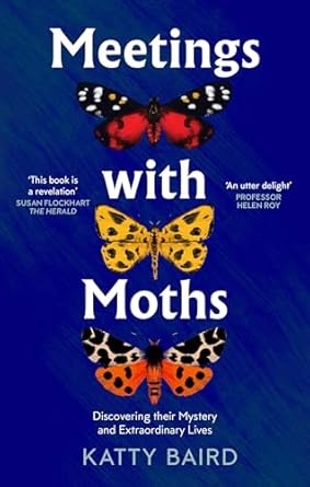 meetings with moths discovering their mystery and extraordinary lives 1st edition katty baird 0008474087,