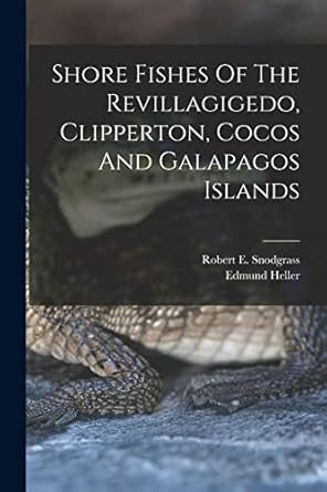 shore fishes of the revillagigedo clipperton cocos and galapagos islands 1st edition robert e snodgrass