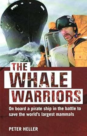 the whale warriors on board a pirate ship in the battle to save the worlds largest mammals 1st edition peter