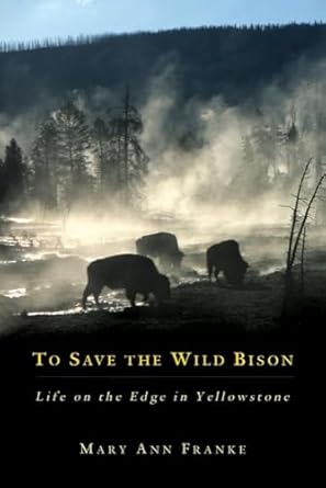 to save the wild bison life on the edge in yellowstone 1st edition mary ann franke 0806136839, 978-0806136837