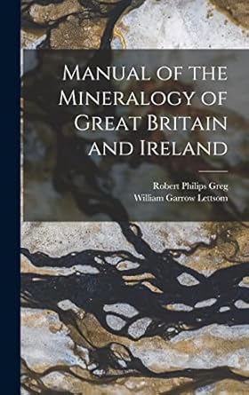 manual of the mineralogy of great britain and ireland 1st edition robert philips greg ,william garrow lettsom