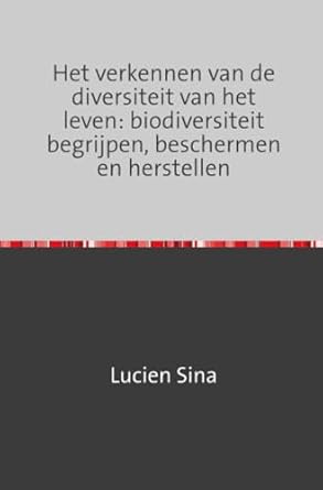 het verkennen van de diversiteit van het leven biodiversiteit begrijpen beschermen en herstellen 1st edition