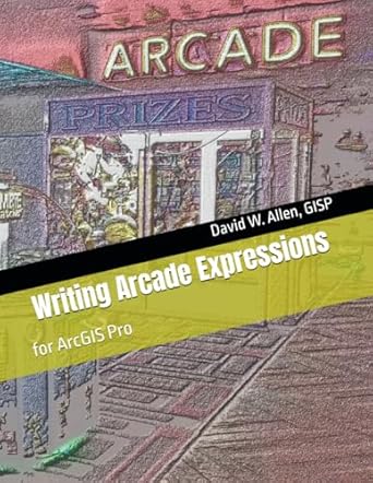writing arcade expressions for arcgis pro 1st edition david w allen gisp 0578533006, 978-0578533001