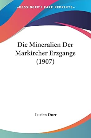 die mineralien der markircher erzgange 1st edition lucien durr 116111341x, 978-1161113419
