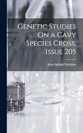 genetic studies on a cavy species cross issue 205 1st edition john adolph detlefsen 1016801580, 978-1016801584