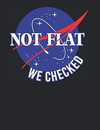 not flat we checked nasa blank astronomy spaced themed notebook funny science humor for nerds students