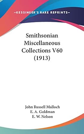smithsonian miscellaneous collections v60 1st edition john russell malloch ,e a goldman ,e w nelson
