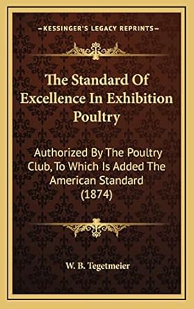 the standard of excellence in exhibition poultry authorized by the poultry club to which is added the