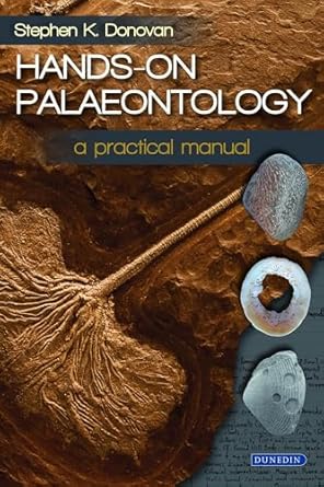 hands on palaeontology a practical manual 1st edition stephen k donovan 178046097x, 978-1780460970