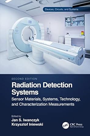 radiation detection systems 1st edition krzysztof iniewski ,jan s iwanczyk 0367707152, 978-0367707156