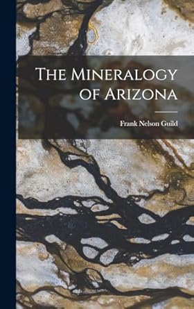 the mineralogy of arizona 1st edition frank nelson guild 1017530998, 978-1017530995