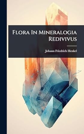 flora in mineralogia redivivus 1st edition johann friedrich henkel 1024426386, 978-1024426380