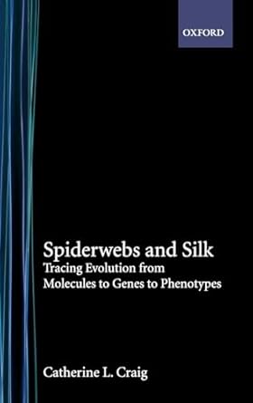 spiderwebs and silk tracing evolution from molecules to genes to phenotypes 1st edition catherine l craig