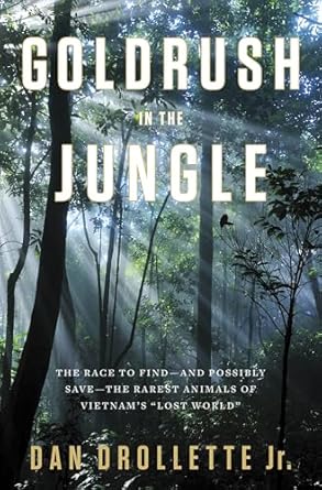 gold rush in the jungle the race to discover and defend the rarest animals of vietnams lost world 1st edition