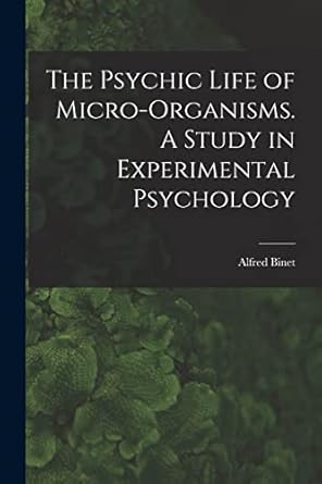 the psychic life of micro organisms a study in experimental psychology 1st edition binet alfred 101606067x,