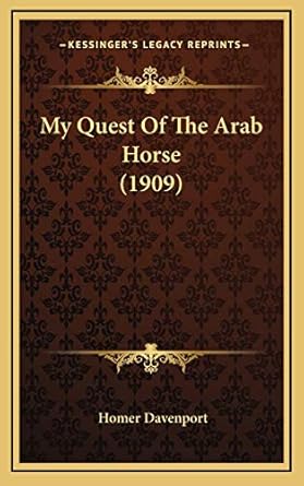 my quest of the arab horse 1st edition homer davenport 1165453266, 978-1165453269