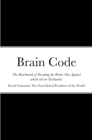 brain code the benchmark of decoding the brain one against which all are evaluated 1st edition david gomadza
