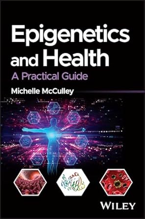 epigenetics and health a practical guide 1st edition michelle mcculley 1119307988, 978-1119307983
