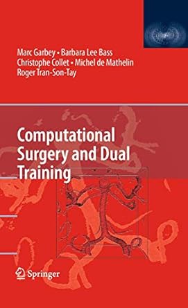 computational surgery and dual training 1st edition marc garbey ,barbara lee bass ,christophe collet ,michel