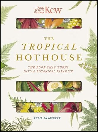 royal botanic gardens kew the tropical hothouse the book that turns into a botanical paradise 1st edition