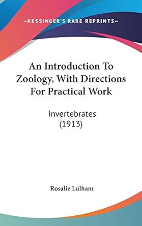an introduction to zoology with directions for practical work invertebrates 1st edition rosalie lulham