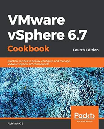vmware vsphere 6 7 cookbook practical recipes to deploy configure and manage vmware vsphere 6 7 components