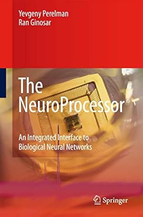 the neuroprocessor an integrated interface to biological neural networks 1st edition yevgeny perelman ,ran