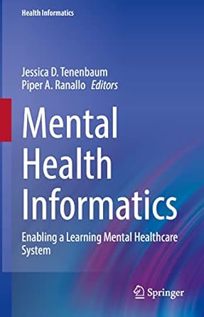 mental health informatics enabling a learning mental healthcare system 1st edition jessica d tenenbaum ,piper