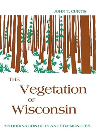the vegetation of wisconsin an ordination of plant communities 1st edition john t curtis 0299019403,