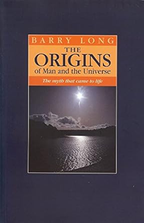 the origins of man and the universe the myth that came to life 1st edition barry long 1899324127,