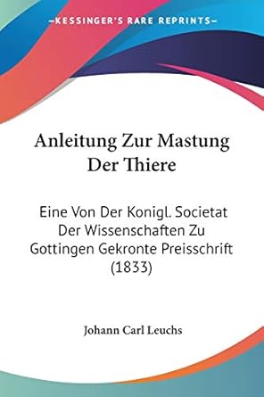 anleitung zur mastung der thiere eine von der konigl societat der wissenschaften zu gottingen gekronte