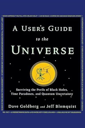 a users guide to the universe surviving the perils of black holes time paradoxes and quantum uncertainty 1st