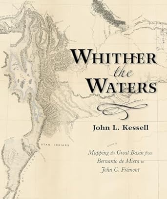 whither the waters mapping the great basin from bernardo de miera to john c fremont 1st edition john l