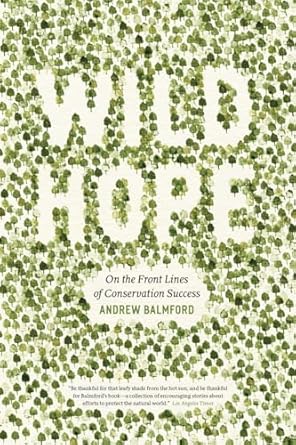 wild hope on the front lines of conservation success 1st edition andrew balmford 0226036014, 978-0226036014