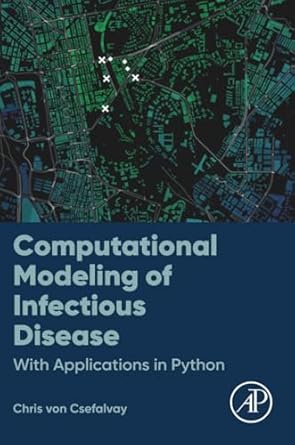 computational modeling of infectious disease with applications in python 1st edition chris von csefalvay ma