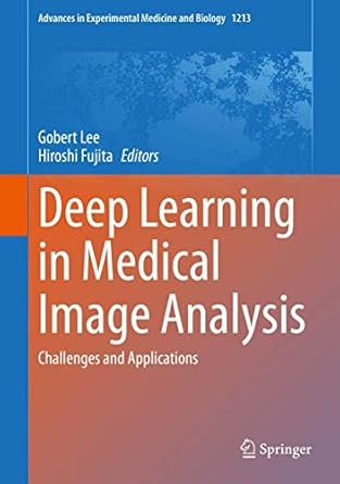 deep learning in medical image analysis challenges and applications 1st edition gobert lee ,hiroshi fujita