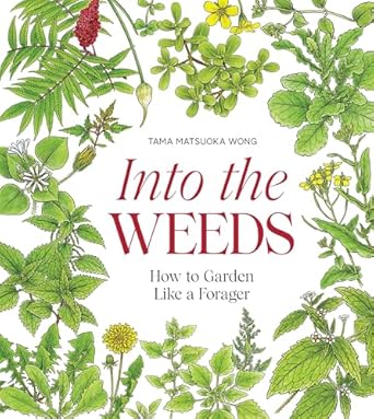 into the weeds how to garden like a forager 1st edition tama matsuoka wong 1958417254, 978-1958417256