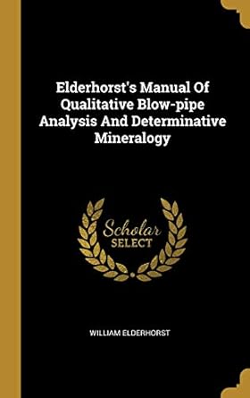 elderhorsts manual of qualitative blow pipe analysis and determinative mineralogy 1st edition william