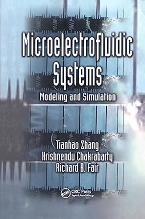 microelectrofluidic systems modeling and simulation 1st edition tianhao zhang ,krishendu chakrabarty ,richard