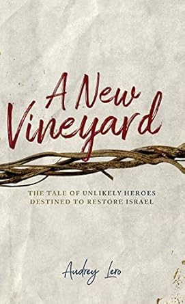 a new vineyard the tale of unlikely heroes destined to restore israel 1st edition audrey lero 1939815630,