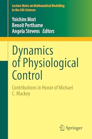 dynamics of physiological control contributions in honor of michael c mackey 1st edition yoichiro mori