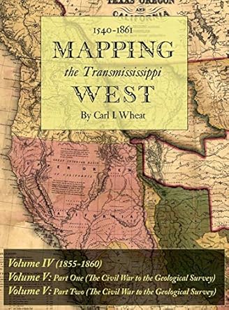 mapping the transmississippi west 1540 1861 volumes four through six bound in one 1st edition carl i wheat