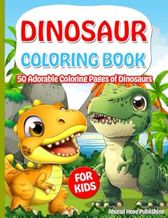 dinosaur coloring book for kids 50 adorable coloring pages of dinosaurs 1st edition abigail hope publishing