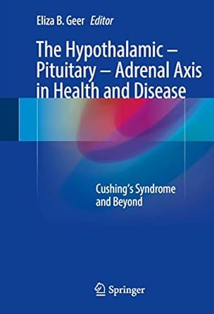 the hypothalamic pituitary adrenal axis in health and disease cushings syndrome and beyond 1st edition eliza