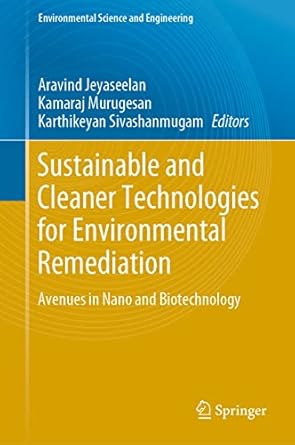 sustainable and cleaner technologies for environmental remediation avenues in nano and biotechnology 1st